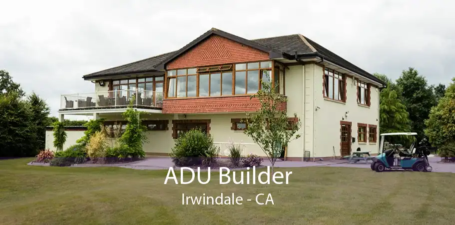 ADU Builder Irwindale - CA