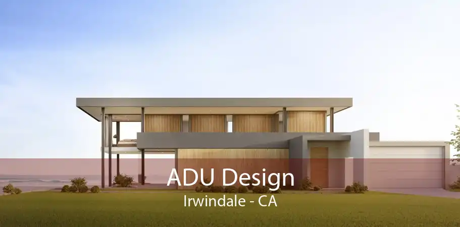 ADU Design Irwindale - CA